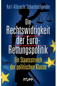 Die Rechtswidrigkeit der Euro-Rettungspolitik: Ein Staatsstreich der politischen Klasse