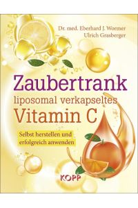 Zaubertrank liposomal verkapseltes Vitamin C: Selbst herstellen und erfolgreich anwenden