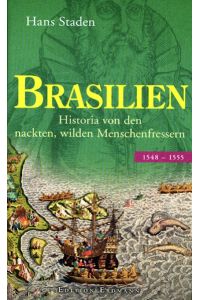 Brasilien 1548-1555. Historia von den nackten, wilden Menschenfressern. Hrsg. u. eingel. v. G. Faber. Aus dem Frühneuhochdeutschen übertragen v. U. Schlemmer.
