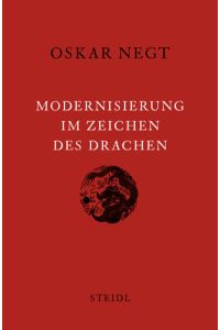 Modernisierung im Zeichen des Drachen.   - China und der europäische Mythos der Moderne. Reisetagebuch und Gedankenexperimente.