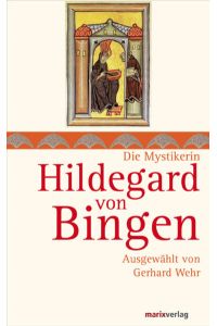 Hildegard von Bingen. Die Mystikerin.