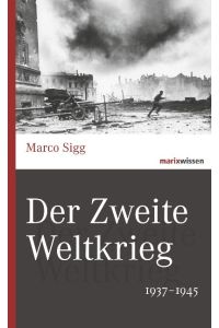 Der Zweite Weltkrieg : 1937 - 1945.   - Marix-Wissen