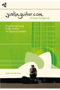 Justinguitar. com Ukulele: Noten, Sammelband für Ukulele: 25 GroßArtige Songs für Die Ukulele MIT Tipps Zum Spielen