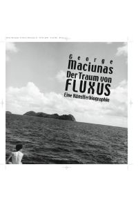 Der Traum von Fluxus : George Maciunas - eine Künstlerbiografie.   - Thomas Kellein