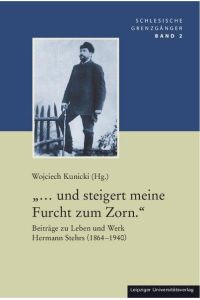 „. . . und steigert meine Furcht zum Zorn. “: Beiträge zu Leben und Werk Hermann Stehrs (1864-1940) (Schlesische Grenzgaenger)
