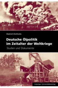 Deutsche Ölpolitik im Zeitalter der Weltkriege. Studien und Dokumente.