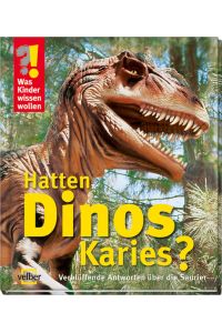 Hatten Dinos Karies? : Verblüffende Antworten über Saurier.   - ill. von Detlef Kersten ; Foto(s) von Detlef Kersten / Was Kinder wissen wollen ; 9