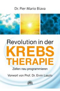 Revolution in der Krebstherapie / Vorwort von Prof. Dr. Ervin Laszlo  - Zellen neu programmieren