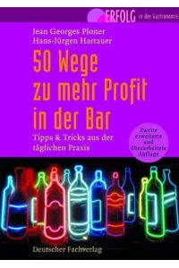 50 Wege zu mehr Profit an der Bar (Erfolg in der Gastronomie) [Hardcover] Ploner, Jean G and Hartauer, Hans J