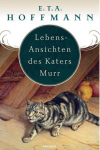 Lebens-Ansichten des Katers Murr : nebst fragmentischer Biographie des Kapellmeisters Johann Kreisler in zufälligen Makulaturblättern.