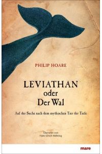 Leviathan oder Der Wal. Auf der Suche nach dem mythischen Tier der Tiefe. Aus dem Englischen Hans-Ulrich Möhring.