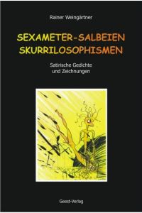 Sexameter - Salbeien - Skurrilosophismen : Satirische Gedichte und Zeichnungen.