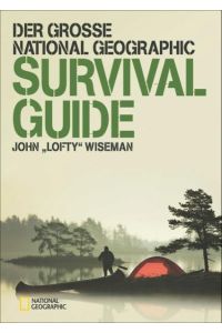 Der große NATIONAL GEOGRAPHIC Survival Guide: Ausgezeichnet mit dem ITB BuchAward in der Kategorie Das besondere Reisebuch / Ratgeber 2016