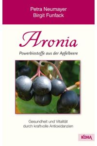 Aronia - Powerbiostoffe aus der Apfelbeere - Gesundheit und Vitalität durch kraftvolle Antioxidanzien