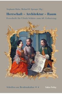 Herrschaft - Architektur - Raum. Festschrift für Ulrich Schütte zum 60. Geburtstag. (Schriften zur Residenzkultur 4).