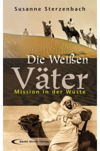 Die Weißen Väter : Mission in der Wüste.