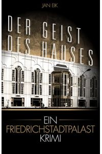 Der Geist des Hauses  - Ein Friedrichstadtpalastkrimi