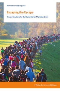 Escaping the escape : towards solutions for the humanitarian migration crisis.   - Bertelsmann Stiftung (ed.)