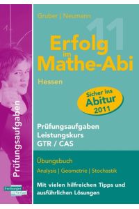 Erfolg im Mathe-Abi 2011 Hessen Prüfungsaufgaben GTR / CAS: Übungsbuch mit Prüfungsaufgaben zu Analysis, Geometrie und Stochastik Mit vielen hilfreichen Tipps und ausführlichen Lösungen