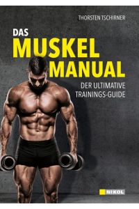 Das Muskel-Manual: Der ultimative Trainings-Guide