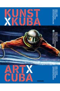 Kunst x Kuba. Zeitgenössische Positionen seit 1989: Katalog zur Ausstellung im Ludwig Forum, Aachen 2017, 2018