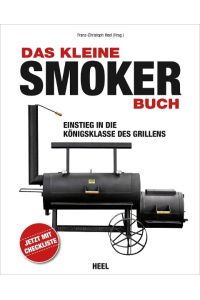 Das kleine Smoker-Buch: Einstieg in die Königsklasse des Grillens