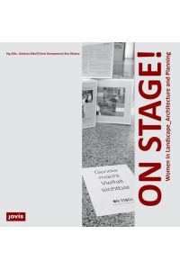 On stage! : women in landscape_ architecture and planning.   - Hg.: Barbara Zibell/Doris Damyanovic/Eva Alvarez / Weiter_Denken ; Band 5