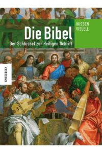 Die Bibel: Der Schlüssel zur Heiligen Schrift. Ein Lexikon (Wissen visuell)