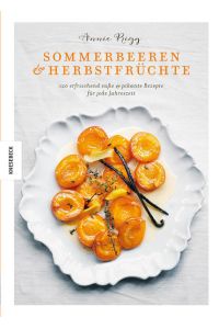 Sommerbeeren & Herbstfrüchte: 120 erfrischend süße & pikante Rezepte für jede Jahreszeit  - Knesebeck Verlag, 2016