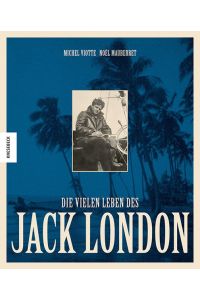 Die vielen Leben des Jack London. In Zusammenarbeit mit Noel Mauberret. Aus dem Französischen von Annegret Hunke-Wormser.