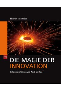 Die Magie der Innovation. Erfolgsgeschichten von Audi bis Zara