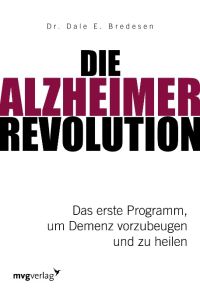 Die Alzheimer Revolution : das erste Programm, um Demenz vorzubeugen und zu heilen