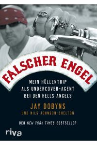 Falscher Engel : Mein Höllentrip als Undercover-Agent bei den Hells Angels.   - ; Nils Johnson-Shelton