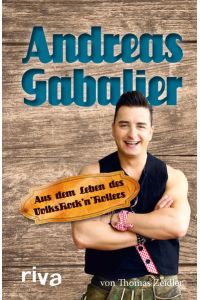 Andreas Gabalier: Aus dem Leben des VolksrocknRollers