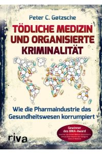 Tödliche Medizin und organisierte Kriminalität: Wie die Pharmaindustrie unser Gesundheitswesen korrumpiert