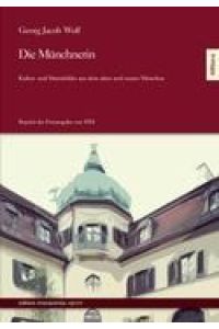 Die Münchnerin.   - Kultur- und Sittenbilder aus dem alten und neuen München. - (=Edition Monacensia : Reprint, herausgegeben von Dr. Elisabeth Tworek).