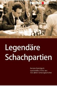 Legendäre Schachpartien - geniale Spielzüge und spektakuläre Fehler aus 400 Jahren Schachgeschichte