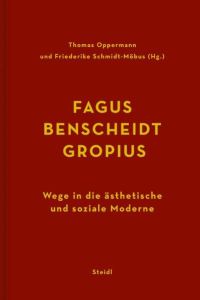 Fagus, Benscheidt, Gropius. Wege in die ästhetische und soziale Moderne; eine Biografie.