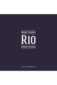Robert Polidori: Rio. Marc Ferrez: Rio.