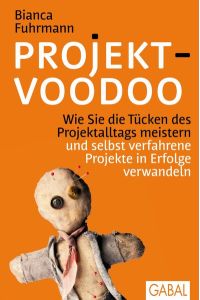 Projekt-Voodoo : Wie Sie die Tücken des Projektalltags meistern und selbst verfahrene Projekte in Erfolge verwandeln.   - Mit Illustrationen der Autorin.