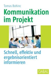 Kommunikation im Projekt: Schnell, effektiv und ergebnisorientiert informieren (Whitebooks)