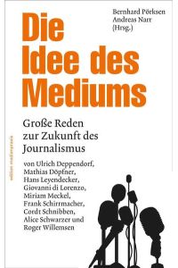 Die Idee des Mediums. Reden zur Zukunft des Journalismus (edition medienpraxis): Große Reden zur Zukunft des Journalismus