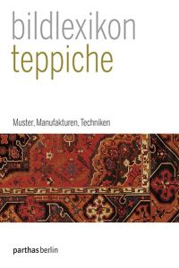 Bildlexikon Teppiche [Muster, Manufakturen, Techniken]  - Aus dem Italienischen von Friderike Baum.Redaktion von Chiara Guarnieri / Parthas-Bildlexikon Band 3.