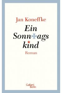 Ein Sonntagskind: Roman. Ausgezeichnet mit dem Uwe-Johnson-Preis 2016