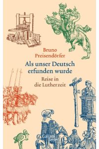 Als unser Deutsch erfunden wurde : Reise in die Lutherzeit.