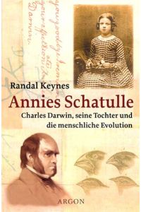 Annies Schatulle : Charles Darwin, seine Tochter und die menschliche Evolution.   - Randal Keynes. Aus dem Engl. von Elvira Willems