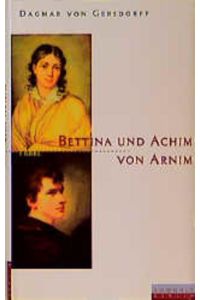 Bettina und Achim von Arnim  - Eine fast romantische Ehe