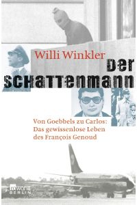 Der Schattenmann: Von Goebbels zu Carlos: Das mysteriöse Leben des François Genoud