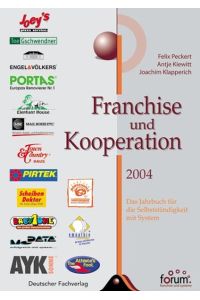 Franchise und Kooperation 2004. Das Jahrbuch für die Selbstständigkeit mit System Peckert Felix Antje Kiewitt und Joachim Klapperich