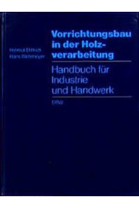 Vorrichtungsbau in der Holzverarbeitung. Handbuch für Industrie und Handwerk.